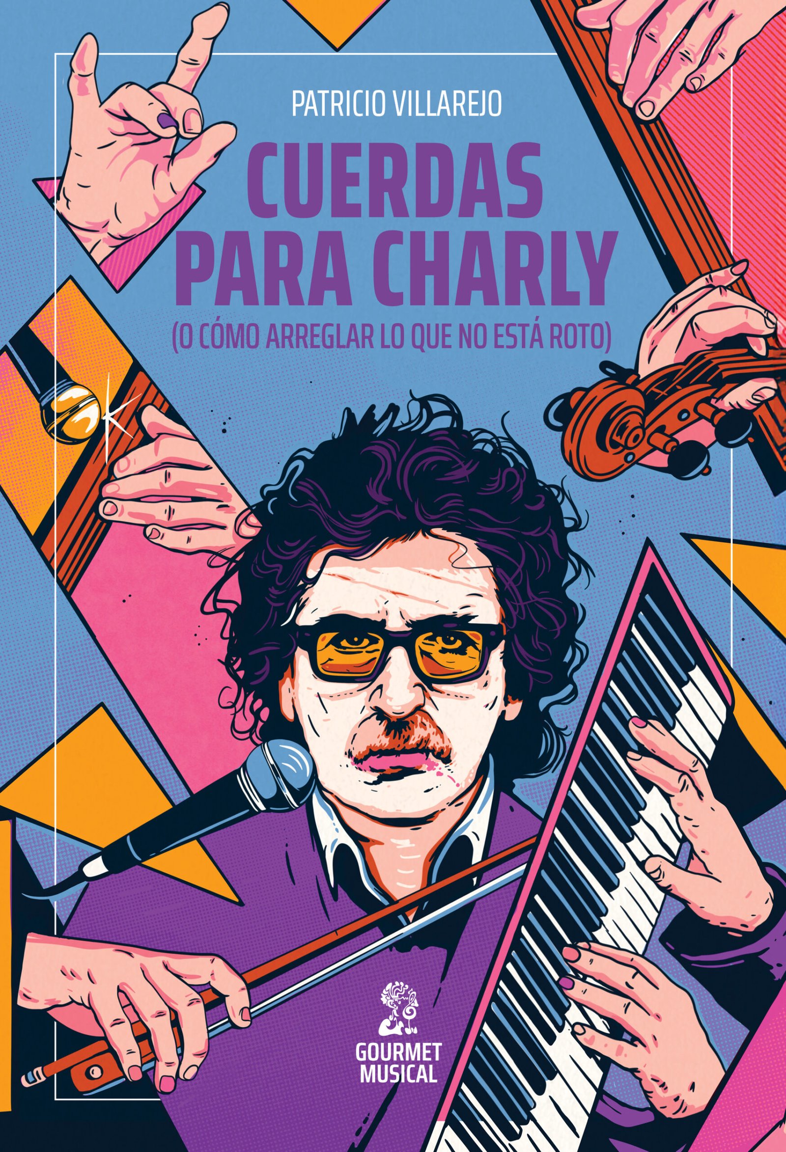 Tapa del libro Cuerdas para Charly (O cómo arreglar lo que no está roto), de Patricio Villarejo, Gourmet Musical